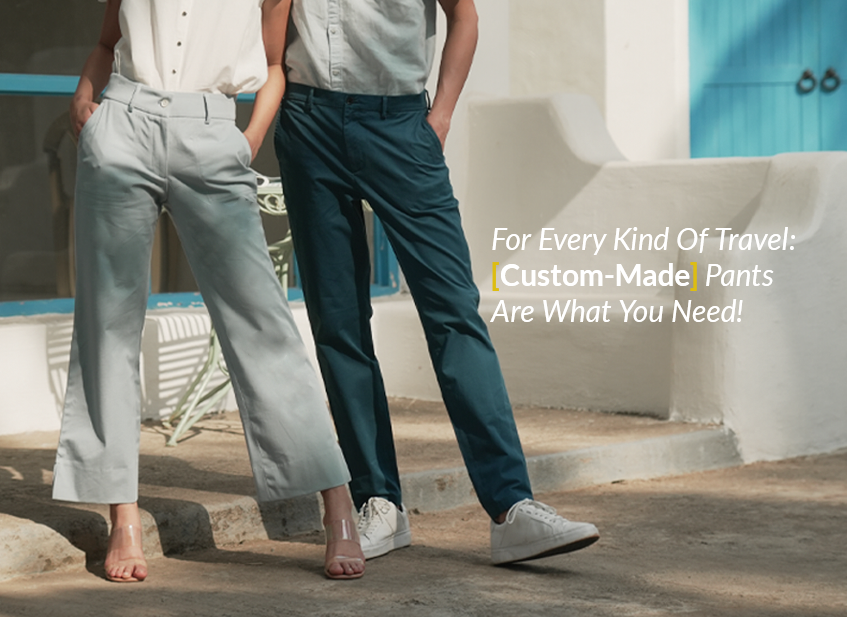 For Every Kind Of Travel: Custom-Made Pants Are What You Need!